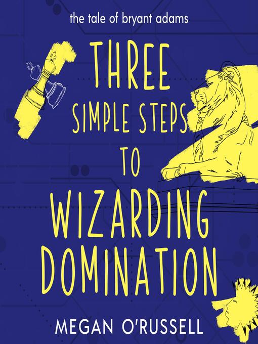 Cover image for Three Simple Steps to Wizarding Domination